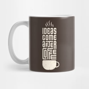 Ideas Come After Coffee Mug